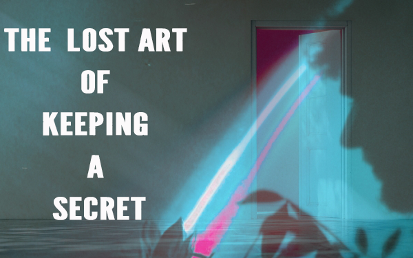 The Lost Art of Keeping a Secret