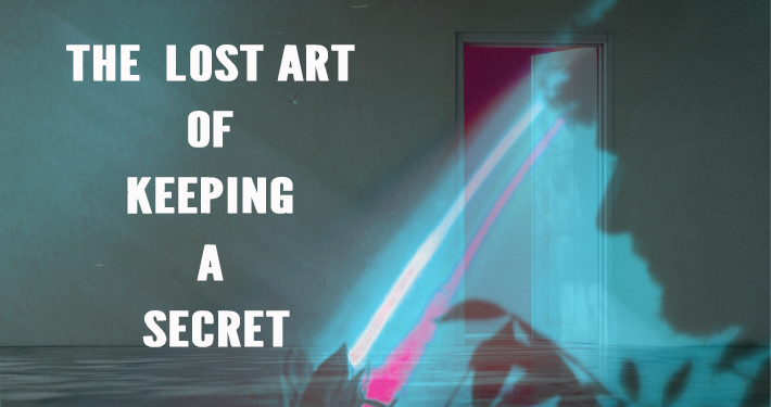 The Lost Art of Keeping a Secret